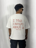 “I Told ChatGPT About You – Oversized Graphic Tee”.
