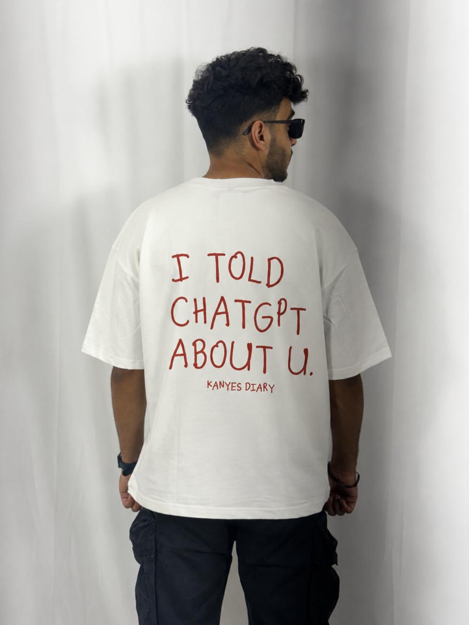 “I Told ChatGPT About You – Oversized Graphic Tee”.